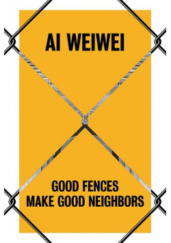 Ai Weiwei Good Fences Make Good Neighbors
