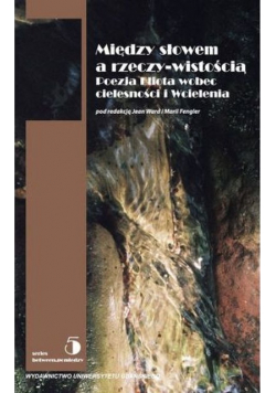 Między słowem a rzeczywistością poezja Eliota wobec  cielesności i wcielenia