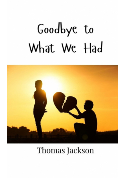 Goodbye to What We Had