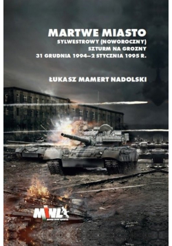 Martwe Miasto Sylwestrowy (noworoczny) szturm na Grozny 31 grudnia 1994 - 2 stycznia 1995 r.