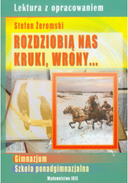 Rozdziobią nas kruki, wrony: lektura z opracowaniem Stefan Żeromski