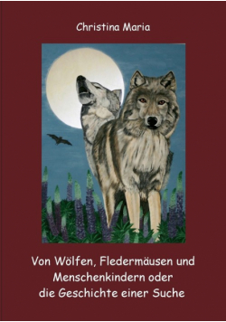 Von Wölfen, Fledermäusen und Menschenkindern oder die Geschichte einer Suche