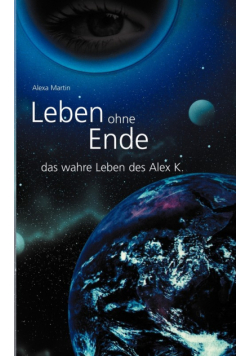 Leben ohne Ende - das wahre Leben des Alex K.