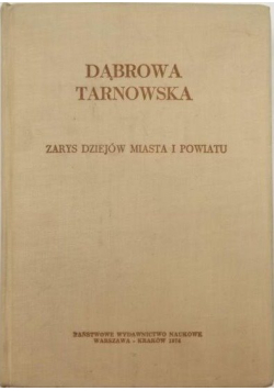 Dąbrowa Tarnowska Zarys dziejów miasta i powiatu