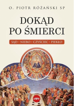 Dokąd po śmierci. Sąd, niebo, czyściec, piekło