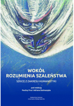 Stelmaszyk Adrian, Prus Paulina - Wokół rozumienia szaleństwa
