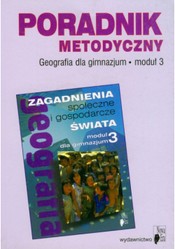 Geografia Moduł 3 Poradnik metodyczny Zagadnienia społeczne i gospodarcze świata