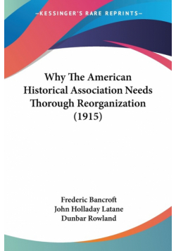 Why The American Historical Association Needs Thorough Reorganization (1915)