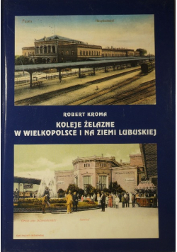 Koleje Żelazne w Wielkopolsce i na Ziemii Lubuskiej