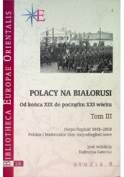 Polacy na Białorusi od Powstania Styczniowego do XXI wieku Tom 3 studia 9