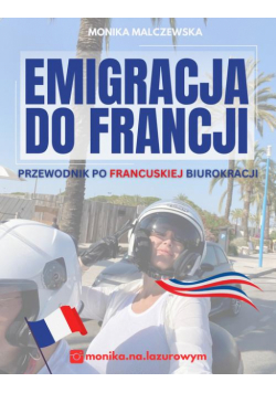 Emigracja do Francji. Przewodnik po francuskiej biurokracji