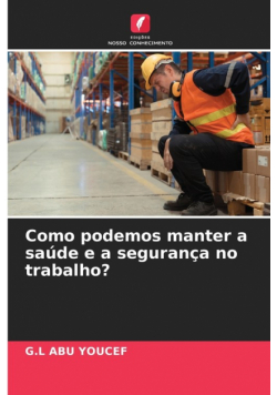 Como podemos manter a saúde e a segurança no trabalho?