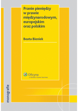 Bieniek Beata - Pranie pieniędzy w prawie międzynarodowym europejskim oraz polskim