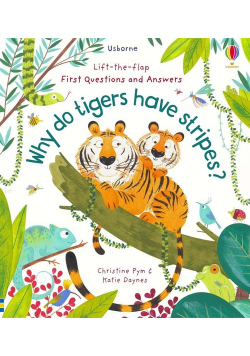 Lift-the-Flap First Questions and Answers Why do tigers have stripes?