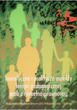 Teoretyczne i praktyczne aspekty terapii pedagogicznej osób z niepełnosprawnością