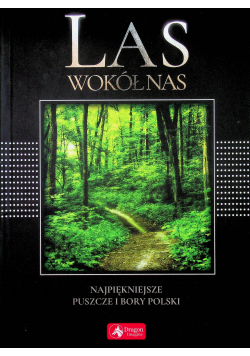 Las wokół nas Najpiękniejsze puszcze i bory Polski