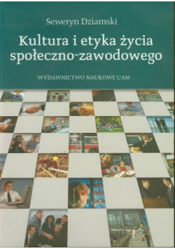 Dziamski Seweryn - Kultura i etyka życia społeczno-zawodowego