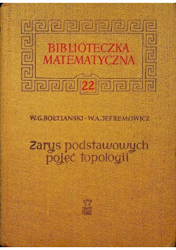 Biblioteka matematyczna Tom 22 Zarys podstawowych pojęć topologii