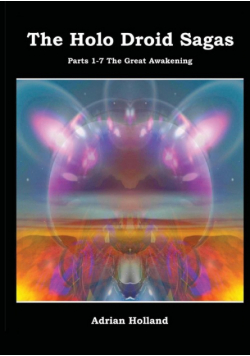 The Holo Droid Sagas - Parts 1-7 - The Great Awakening