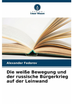 Die weiße Bewegung und der russische Bürgerkrieg auf der Leinwand