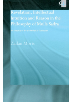 Revelation, Intellectual Intuition and Reason in the Philosophy of Mulla Sadra