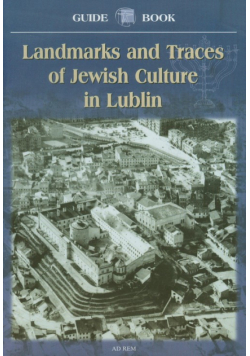 Landmarks and Traces of Jewish Culture in Lublin