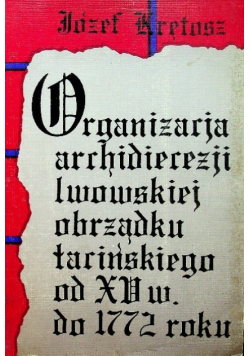 Organizacja Archidiecezji Lwowskiej obrządku łacińskiego od XV wieku do 1772 roku