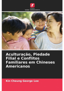 Aculturação, Piedade Filial e Conflitos Familiares em Chineses Americanos