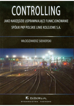 Controlling jako narzędzie usprawniające funkcjonowanie spółki PKP Polskie Linie Kolejowe S.A.