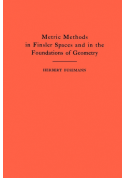 Metric Methods of Finsler Spaces and in the Foundations of Geometry. (AM-8)