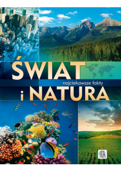 Świat i natura. Najciekawsze fakty