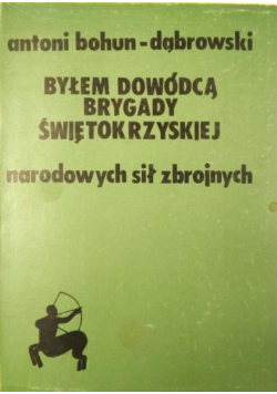 Byłem dowódcą Brygady Świętokrzyskiej