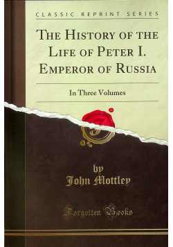 The history of the life of Peter I emperor of Russia in three volumes reprint z 1739 r
