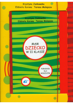 Mam dziecko w 2 klasie poradnik dla rodziców z materiałami dla dziecka