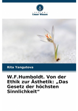 W.F.Humboldt. Von der Ethik zur Ästhetik