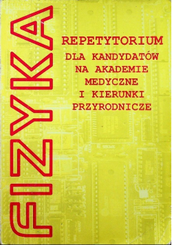 Fizyka Repetytorium dla kandydatów na akademie medyczne i kierunki przyrodnicze
