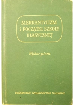 Merkantylizm i początki szkoły klasycznej  Wybór pism
