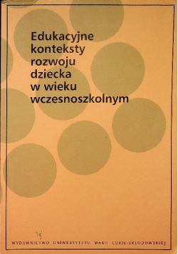 Edukacyjne konteksty rozwoju dziecka w wieku wczesnoszkolnym