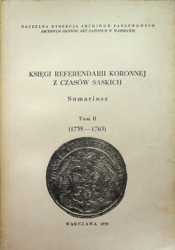 Księgi Referendarii Koronnej z czasów saskich Sumariusz Tom II