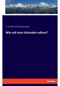 Wie soll man Urkunden ediren?