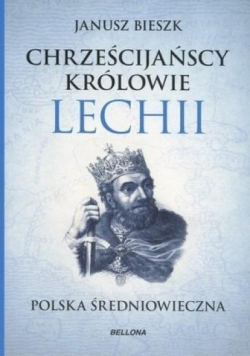 Chrześcijańscy królowie Lechii Polska średniowieczna
