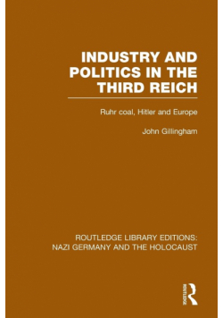 Industry and Politics in the Third Reich (RLE Nazi Germany & Holocaust)