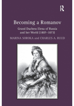 Becoming a Romanov. Grand Duchess Elena of Russia and her World (1807-1873)