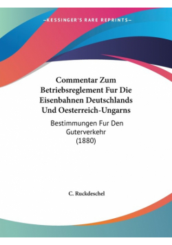 Commentar Zum Betriebsreglement Fur Die Eisenbahnen Deutschlands Und Oesterreich-Ungarns