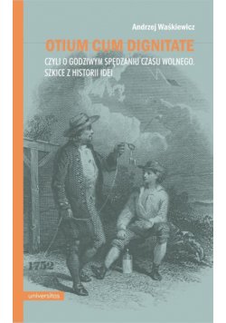 Otium cum dignitate, czyli o godziwym spędzaniu..