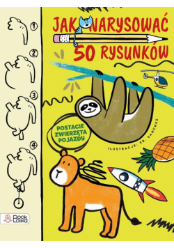 Jak narysować 50 rysunków? Postacie, zwierzęta, pojazdy.