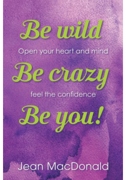 Be Wild, Be Crazy, Be You!