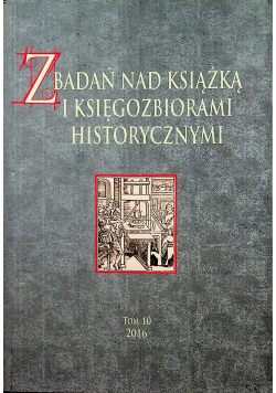 Z badań nad książką i księgozbiorami historycznymi Tom 10