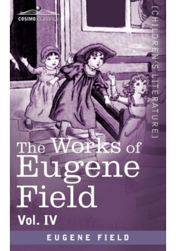 The Works of Eugene Field Vol. IV