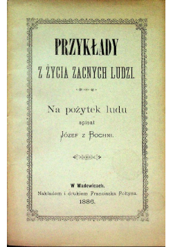 Przykłady z życia zacnych ludzi. Na pożytek ludu spisał Józef z Bochni, 1886 r.
